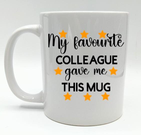 My Favourite Colleague Gave Me This Mug / Funny Mug / Mug for Work / Sarcastic Mug / Sarcastic Coaster / Gift for Birthday / Leaving Gift