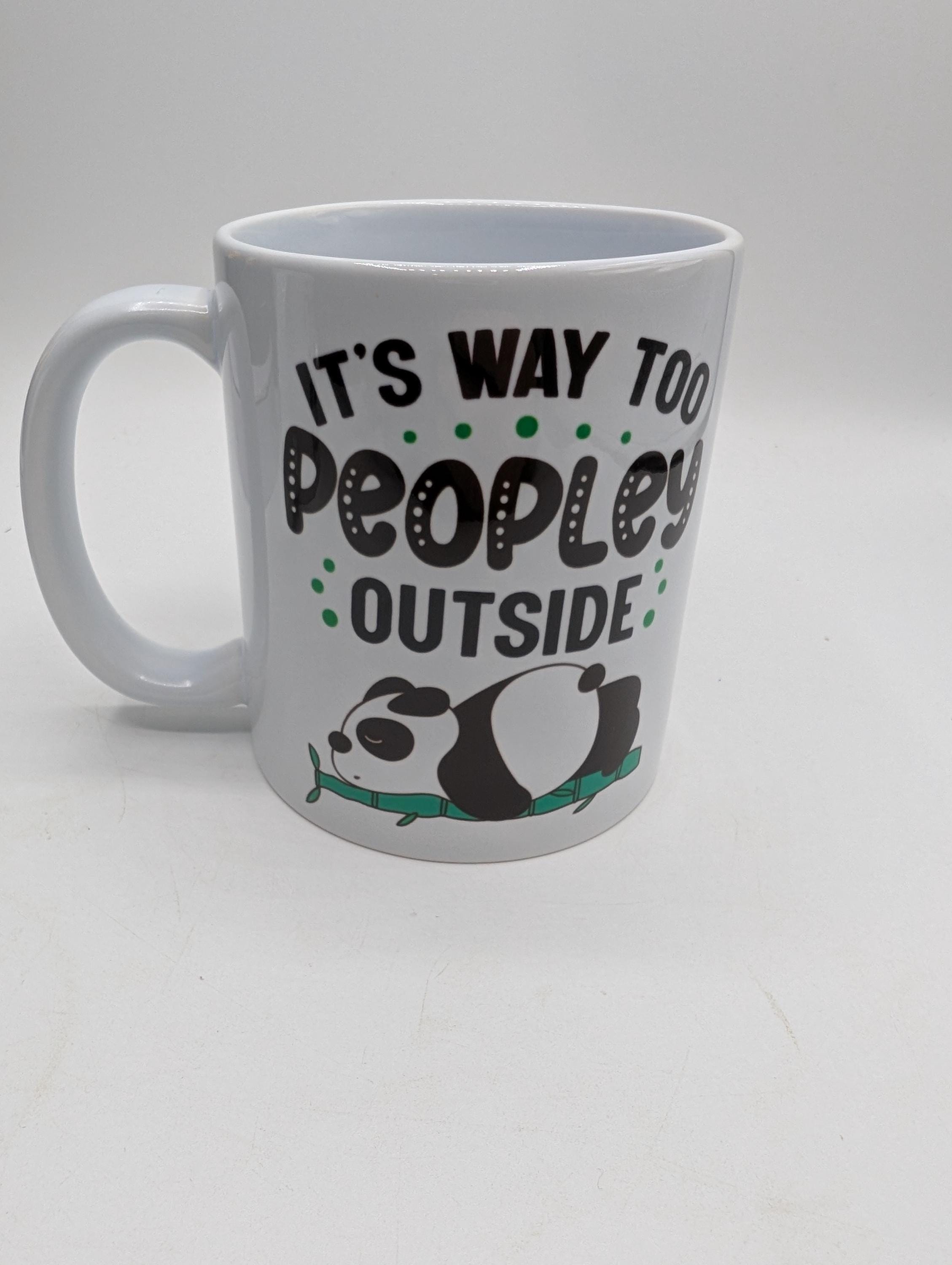 It's Way Too Peopley Outside Mug / Funny Mug / Funny Gift /  Coffee Mug / Tea Mug / Birthday Gift / Christmas Gift / Peopley Mug Gift / Gift