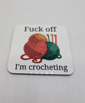 Fuck Off I'm Crocheting Coaster, Funny Gift for Crocheter, Crochet Gift, Mother's Day, Crochet Gift for Her, Crochet Gift Him, Crochet Lover