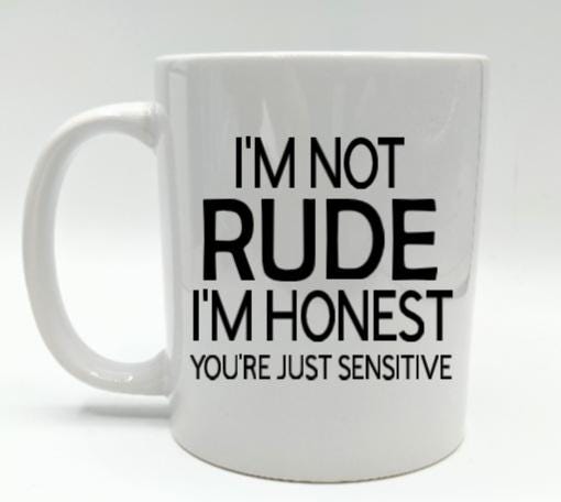 I'm Not Rude Mug, I'm Honest Mug, You're Sensitive Mug, Funny Mug Joke, Novelty Mug Gift, Sarcastic Mug Gift, Gift for Her, Gift for Him Mug