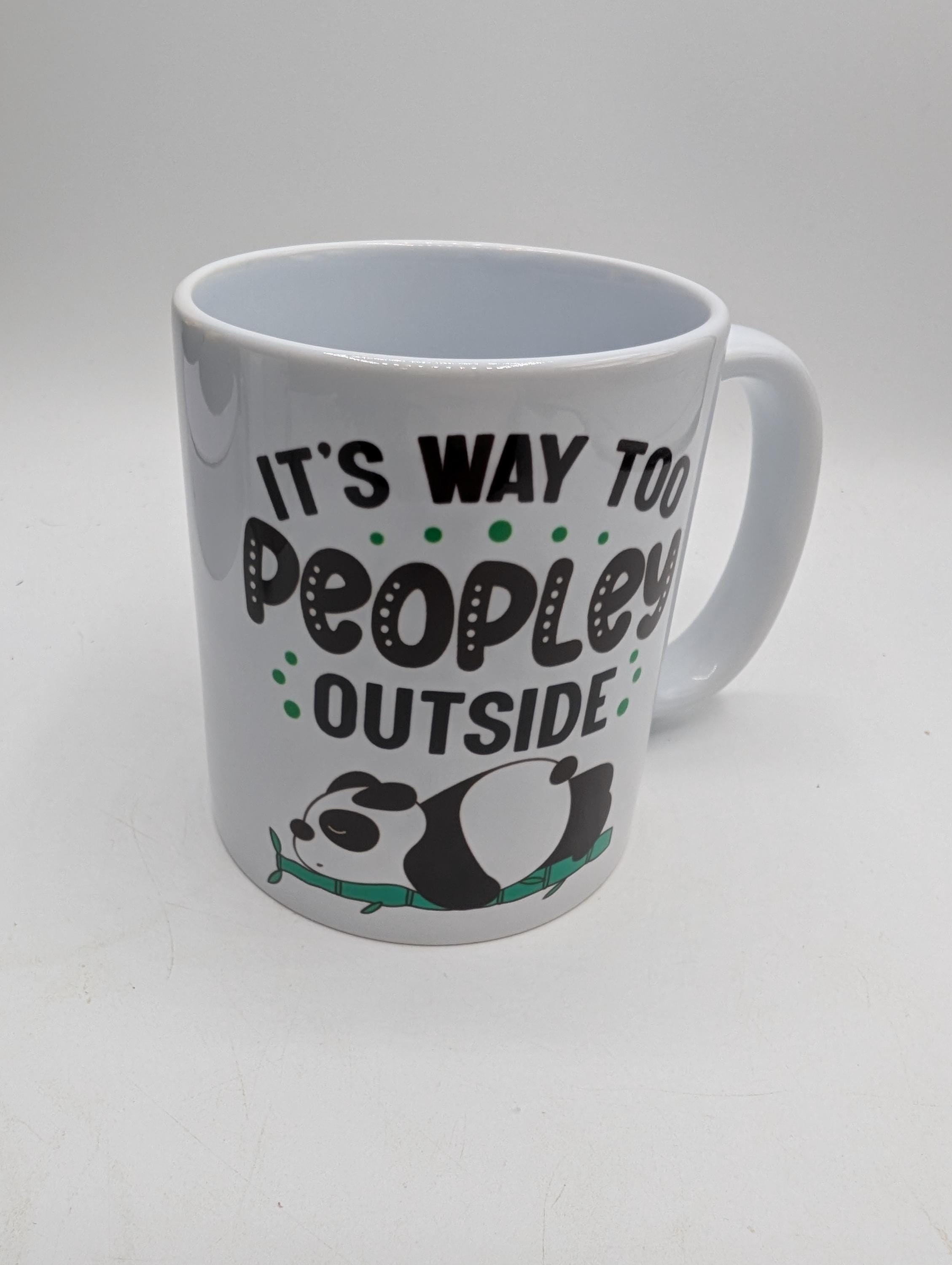 It's Way Too Peopley Outside Mug / Funny Mug / Funny Gift /  Coffee Mug / Tea Mug / Birthday Gift / Christmas Gift / Peopley Mug Gift / Gift