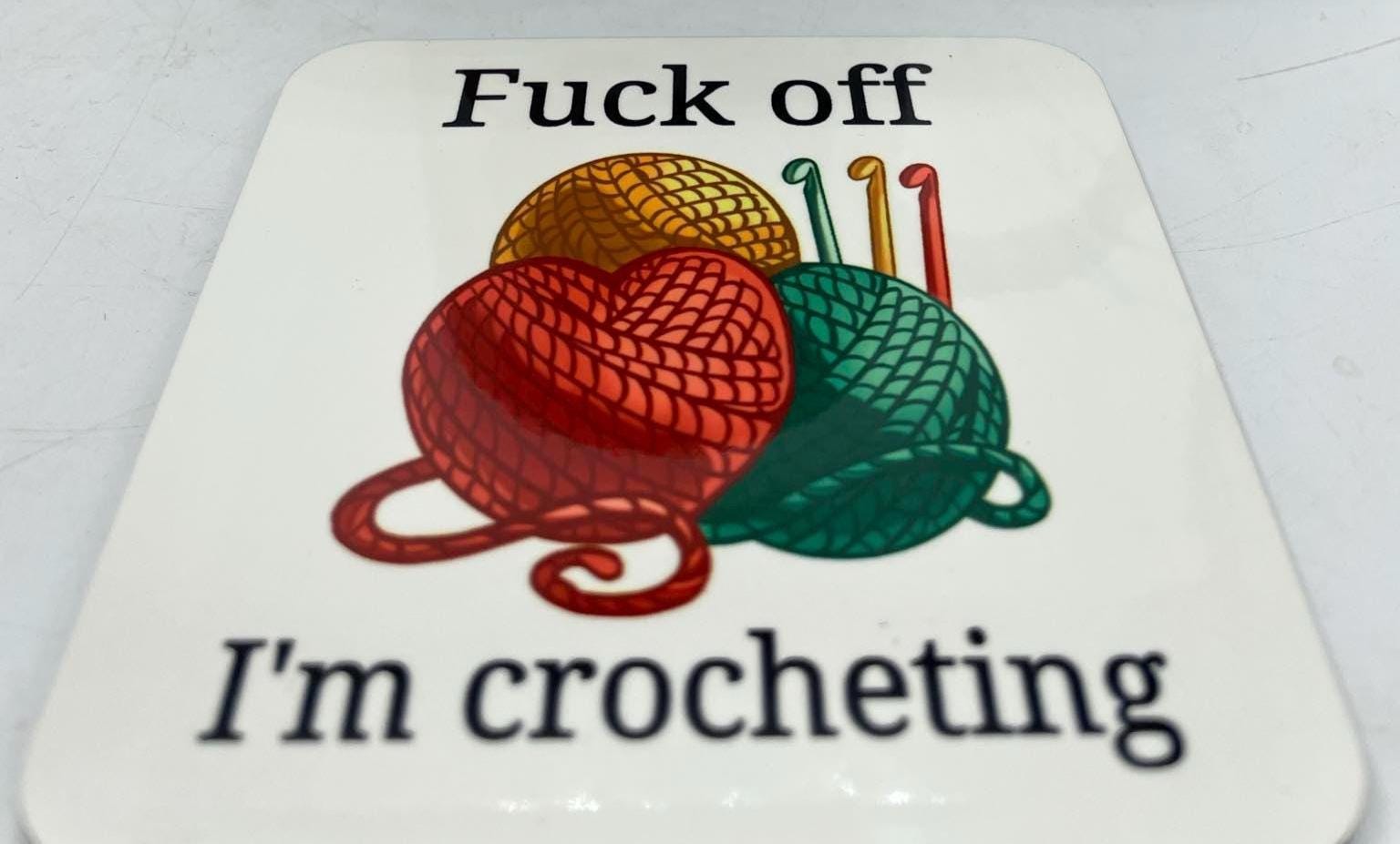 Fuck Off I'm Crocheting Coaster, Funny Gift for Crocheter, Crochet Gift, Mother's Day, Crochet Gift for Her, Crochet Gift Him, Crochet Lover