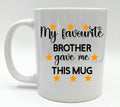 My Favourite Brother Gave Me This Mug / Funny Mug / Mug for Brother / Mug for Sister / Sarcastic Mug / Sarcastic Coaster / Gift for Birthday
