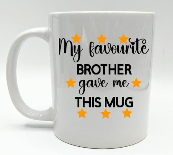 My Favourite Brother Gave Me This Mug / Funny Mug / Mug for Brother / Mug for Sister / Sarcastic Mug / Sarcastic Coaster / Gift for Birthday