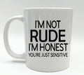 I'm Not Rude Mug, I'm Honest Mug, You're Sensitive Mug, Funny Mug Joke, Novelty Mug Gift, Sarcastic Mug Gift, Gift for Her, Gift for Him Mug