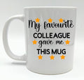 My Favourite Colleague Gave Me This Mug / Funny Mug / Mug for Work / Sarcastic Mug / Sarcastic Coaster / Gift for Birthday / Leaving Gift